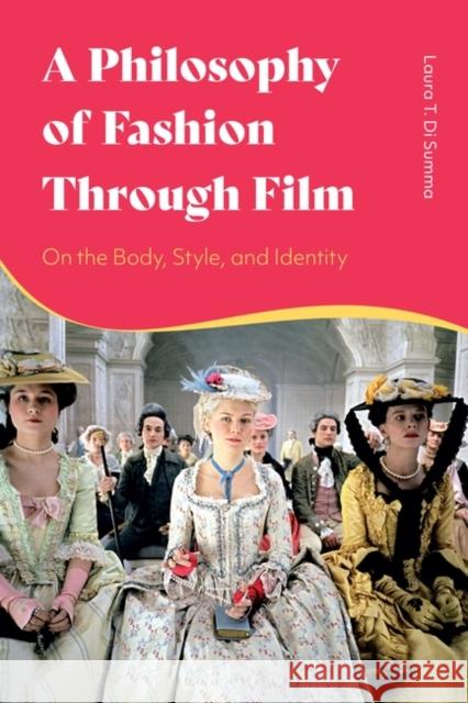 A Philosophy of Fashion Through Film Laura T. Di (William Paterson University, USA) Summa 9781350343757 Bloomsbury Publishing PLC