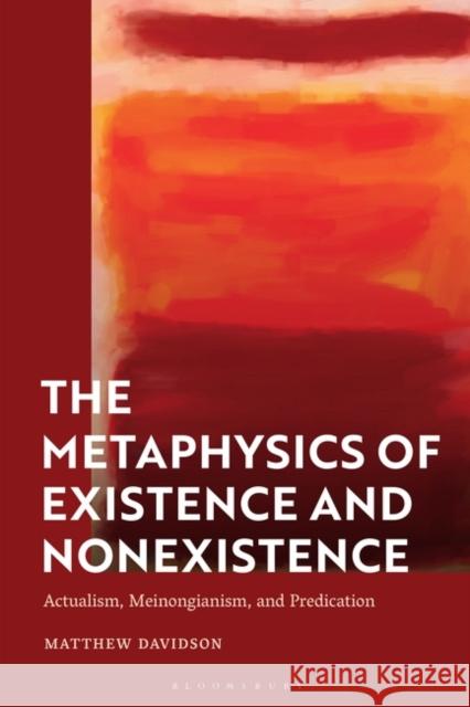 The Metaphysics of Existence and Nonexistence Matthew (California State University, San Bernardino, USA) Davidson 9781350344877 Bloomsbury Publishing PLC