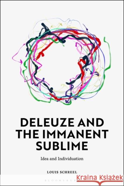 Deleuze and the Immanent Sublime: Idea and Individuation Louis Schreel 9781350344884 Bloomsbury Academic