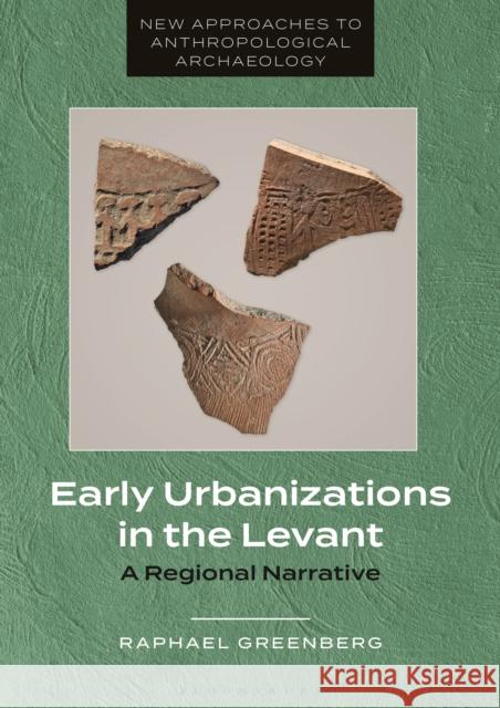 Early Urbanizations in the Levant: A Regional Narrative Greenberg, Raphael 9781350345256 Bloomsbury Publishing PLC