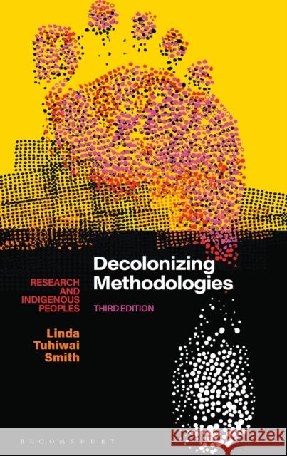 Decolonizing Methodologies: Research and Indigenous Peoples Linda Tuhiwai Smith (University of Waika   9781350346086