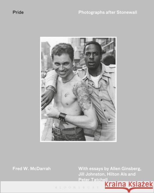 Pride: Photographs After Stonewall Fred W. McDarrah Peter Tatchell Hilton Als 9781350346130 Bloomsbury Academic