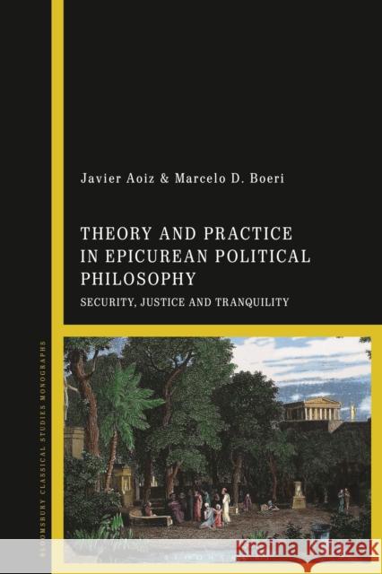 Theory and Practice in Epicurean Political Philosophy: Security, Justice and Tranquility Aoiz, Javier 9781350346543 Bloomsbury Publishing (UK)