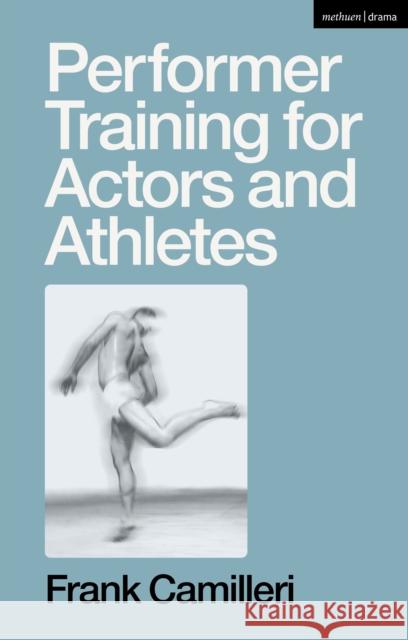 Performer Training for Actors and Athletes Camilleri Frank Camilleri 9781350347304