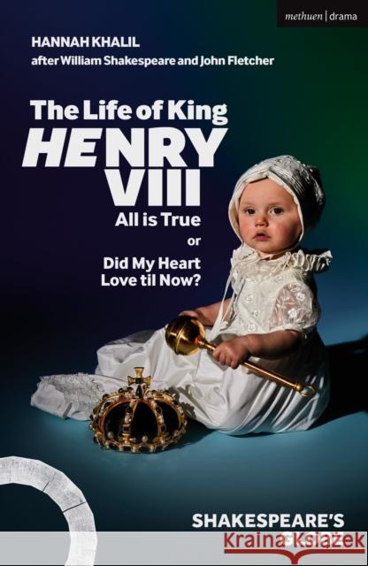The Life of King Henry VIII: All Is True Khalil, Hannah 9781350347540 Methuen Drama