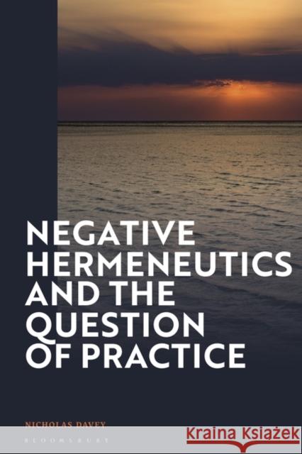 Negative Hermeneutics and the Question of Practice Davey Nicholas Davey 9781350347656 Bloomsbury Publishing (UK)