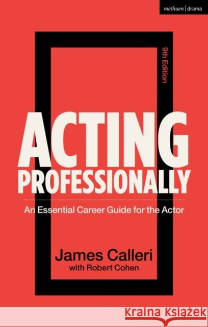 Acting Professionally: An Essential Career Guide for the Actor James (New York, USA) Calleri 9781350347724 Bloomsbury Publishing PLC