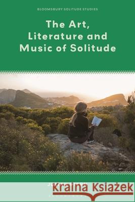 The Art, Literature and Music of Solitude Julian Stern Julian Stern Dat Bao 9781350348059 Bloomsbury Academic