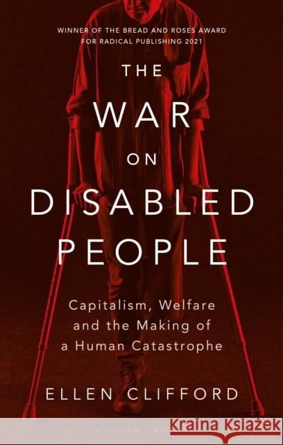 The War on Disabled People: Capitalism, Welfare and the Making of a Human Catastrophe Ellen Clifford 9781350348165 Bloomsbury Publishing PLC