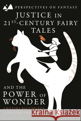 Justice in 21st-Century Fairy Tales and the Power of Wonder Pauline Greenhill 9781350348264