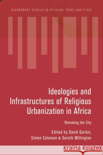 Ideologies and Infrastructures of Religious Urbanization in Africa  9781350348691 Bloomsbury Publishing PLC