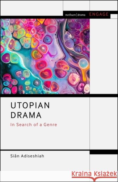 Utopian Drama Dr Sian (Loughborough University, UK) Adiseshiah 9781350349315 Bloomsbury Publishing PLC
