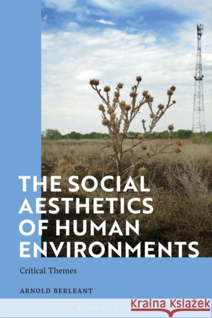 The Social Aesthetics of Human Environments: Critical Themes Arnold Berleant 9781350349322 Bloomsbury Publishing PLC