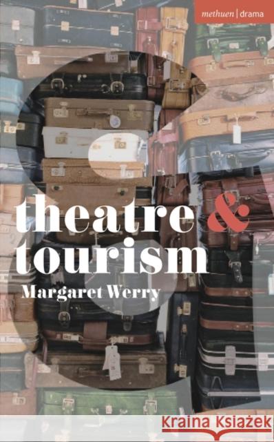 Theatre and Tourism Werry Margaret Werry 9781350349957 Bloomsbury Publishing (UK)