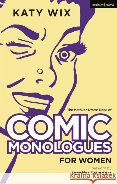 The Methuen Book of Comic Monologues for Women: Volume One Katy Wix (Author) Jennifer Saunders  9781350351639 Methuen Drama
