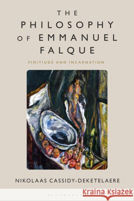 The Philosophy of Emmanuel Falque Nikolaas (KU Leuven, Belgium) Cassidy-Deketelaere 9781350351653 Bloomsbury Publishing PLC