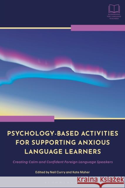 Psychology-Based Activities for Supporting Anxious Language Learners  9781350352803 Bloomsbury Publishing PLC
