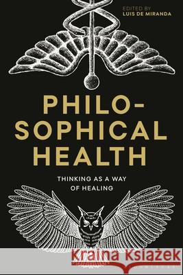 Philosophical Health: Thinking as a Way of Healing Luis de Miranda Keith Ansell-Pearson Michael Ure 9781350353084 Bloomsbury Academic