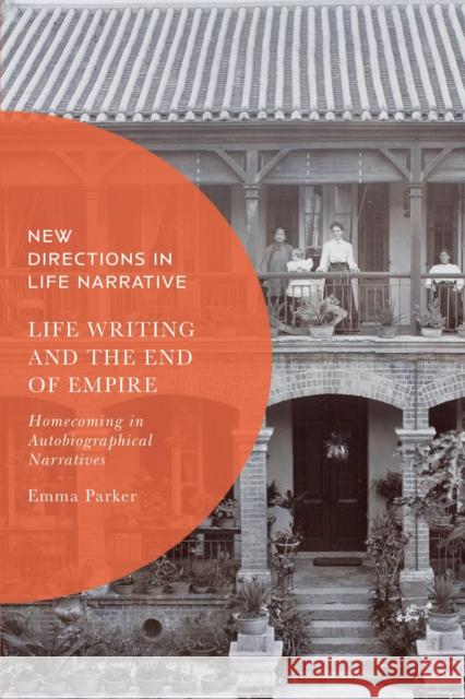 Life Writing and the End of Empire Dr Emma (Lecturer in Postcolonial Literature, Keele University, UK) Parker 9781350353794