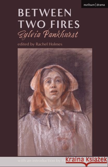 Between Two Fires Sylvia Pankhurst, Rachel Holmes 9781350353848