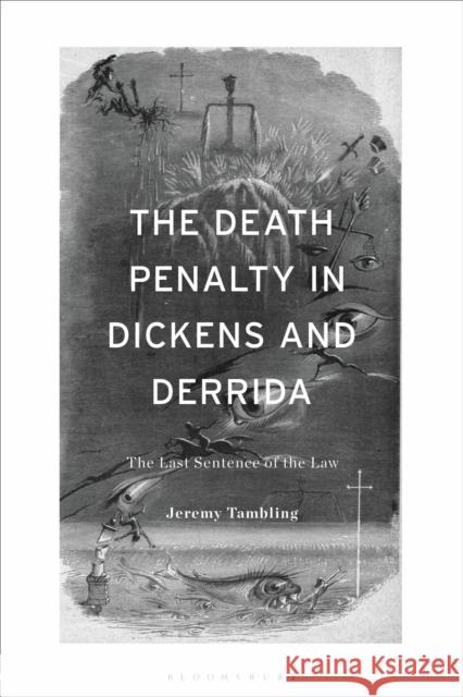 The Death Penalty in Dickens and Derrida: The Last Sentence of the Law Tambling, Jeremy 9781350354555