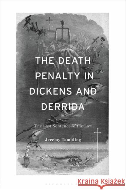 The Death Penalty in Dickens and Derrida: The Last Sentence of the Law Jeremy Tambling 9781350354579