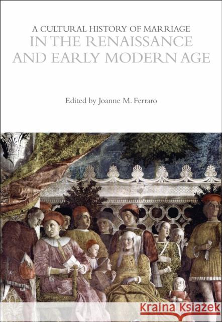 A Cultural History of Marriage in the Renaissance and Early Modern Age  9781350355637 Bloomsbury Publishing PLC
