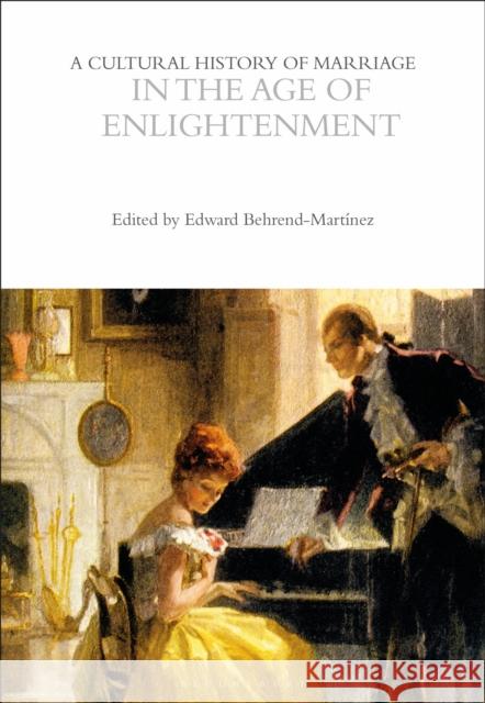 A Cultural History of Marriage in the Age of Enlightenment  9781350355644 Bloomsbury Publishing PLC