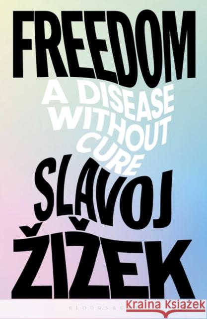 Freedom: A Disease Without Cure i ek Slavoj  i ek 9781350357129 Bloomsbury Publishing PLC