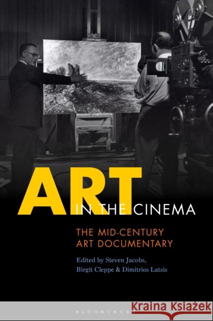 Art in the Cinema: The Mid-Century Art Documentary Jacobs, Steven 9781350357518