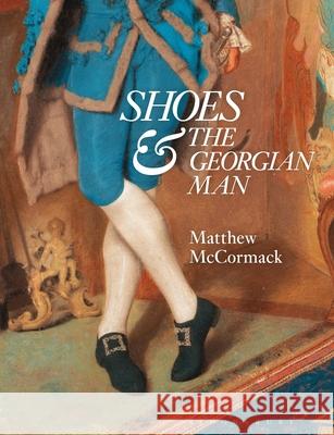 Shoes and the Georgian Man Matthew McCormack 9781350358669 Bloomsbury Visual Arts