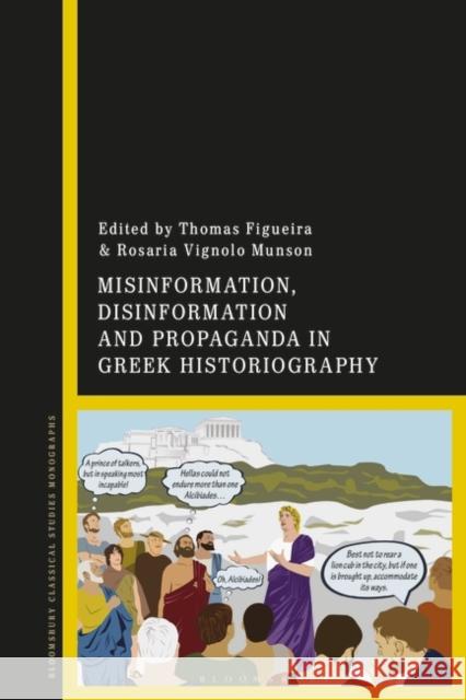 Misinformation, Disinformation and Propaganda in Greek Historiography Thomas Figueira Rosaria Vignolo Munson 9781350358713