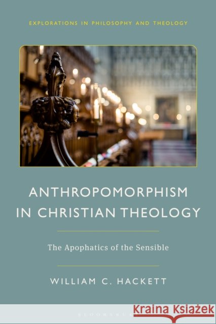 Anthropomorphism in Christian Theology: Abstraction and Embodiment William C. Hackett 9781350359116 Bloomsbury Academic