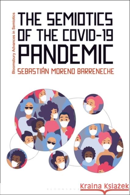 The Semiotics of the Covid-19 Pandemic Sebasti?n Moreno Barreneche Gregory Paschalidis 9781350359567 Bloomsbury Academic