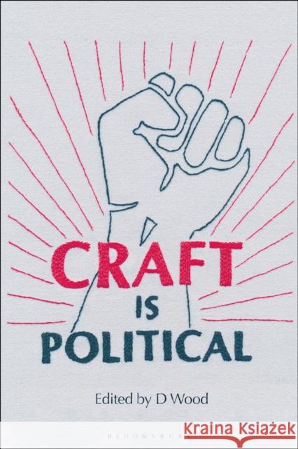 Craft Is Political Wood, D. 9781350359949 Bloomsbury Publishing PLC