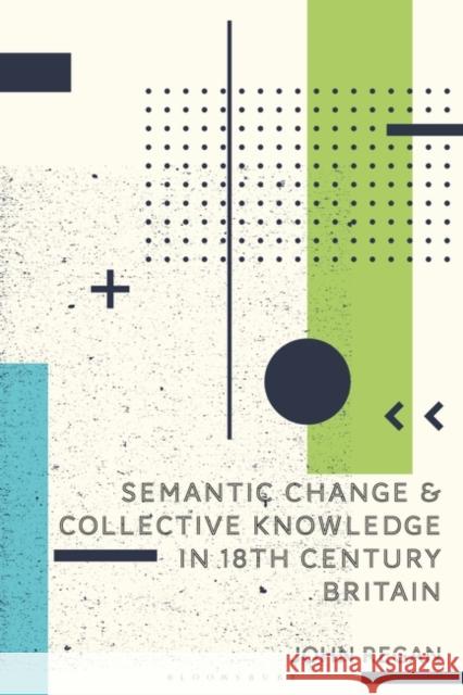 Semantic Change and Collective Knowledge in 18th Century Britain John Regan 9781350360532 Bloomsbury Academic