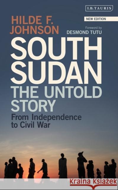 South Sudan: The Untold Story from Independence to Civil War Hilde F. Johnson 9781350360730 Bloomsbury Publishing PLC