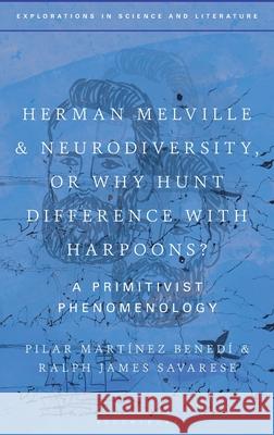 Melville and Neurodiversity: A Primitivist Phenomenology Pilar Martinez Benedi John Holmes Ralph James Savarese 9781350360860 Bloomsbury Academic