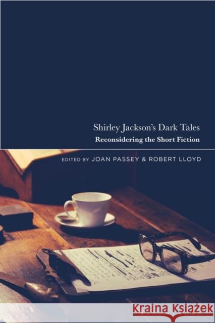 Shirley Jackson's Dark Tales: Reconsidering the Short Fiction Joan Passey Robert Lloyd 9781350361119 Bloomsbury Academic