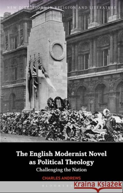 The English Modernist Novel as Political Theology Charles (Whitworth University, USA) Andrews 9781350362031