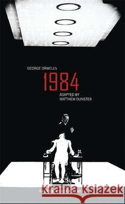 1984 George Orwell Matthew Dunster (Author)  9781350362239 Methuen Drama