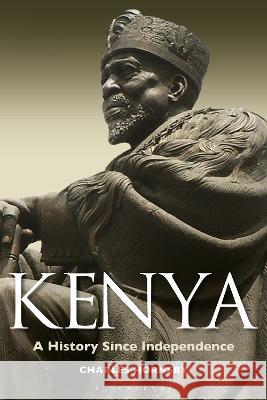 Kenya: A History Since Independence Charles Hornsby Nayiri Kendir (Editorial Assistant)  9781350362246 Bloomsbury Academic