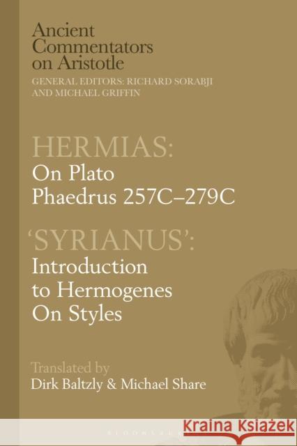 Hermias: On Plato Phaedrus 257D-279C, with ‘Syrianus’ Dirk (University of Tasmania, Australia) Baltzly 9781350363762