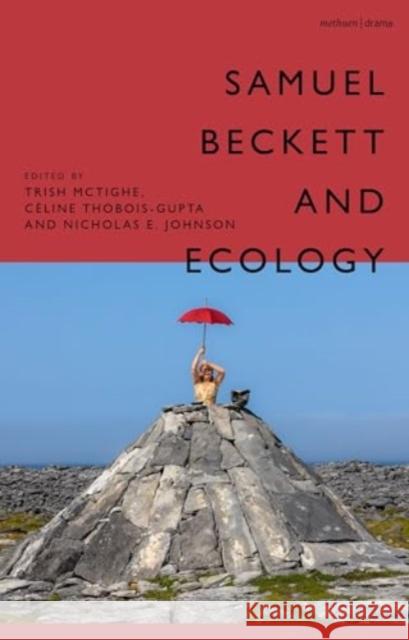 Samuel Beckett and Ecology Nicholas Johnson Trish McTighe C?line Thobois-Gupta 9781350366022 Methuen Drama