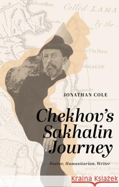 Chekhov’s Sakhalin Journey: Doctor, Humanitarian, Writer Jonathan (Bournemouth University, UK) Cole 9781350367517 Bloomsbury Publishing PLC