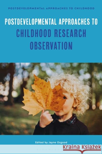 Postdevelopmental Approaches to Childhood Research Observation Jayne Osgood Mona Sakr 9781350369771