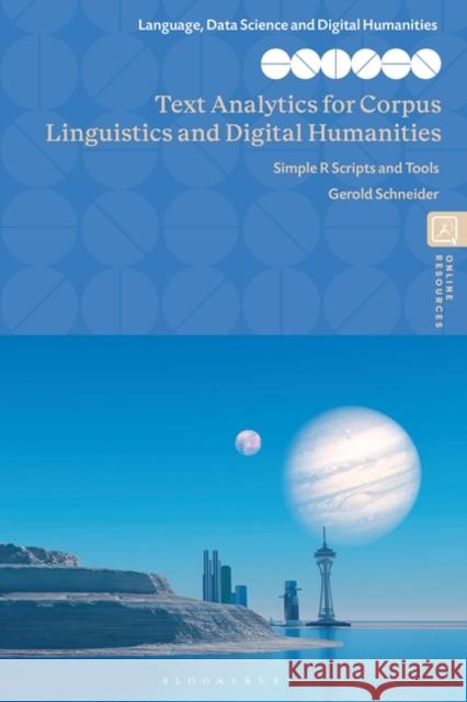 Text Analytics for Corpus Linguistics and Digital Humanities Gerold (University of Zurich, Switzerland) Schneider 9781350370821 Bloomsbury Publishing PLC