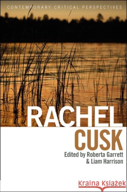 Rachel Cusk: Contemporary Critical Perspectives Roberta Garret Jeannette Baxter Liam Harrison 9781350370982 Bloomsbury Academic