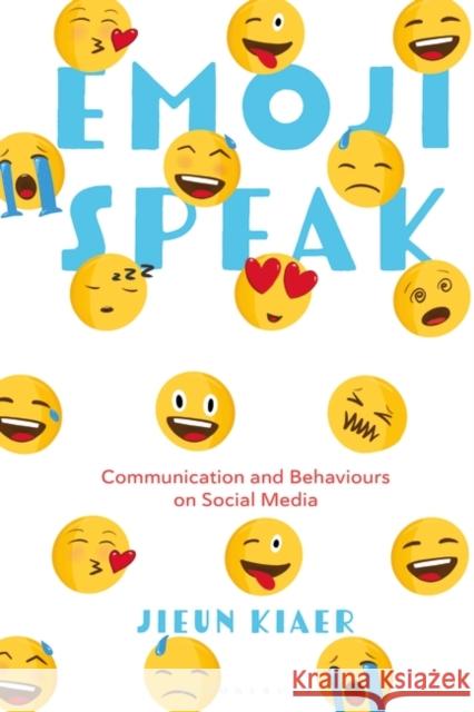 Emoji Speak: Communication and Behaviours on Social Media Jieun Kiaer 9781350371507