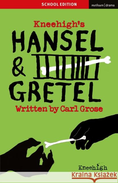 Hansel & Gretel: School Edition Anthony Banks (Author, Director, UK) Carl Grose (Theatre Company)  9781350371927 Methuen Drama